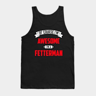 Of Course I'm Awesome, I'm A Fetterman,Middle Name, Birthday, Family Name, Surname Tank Top